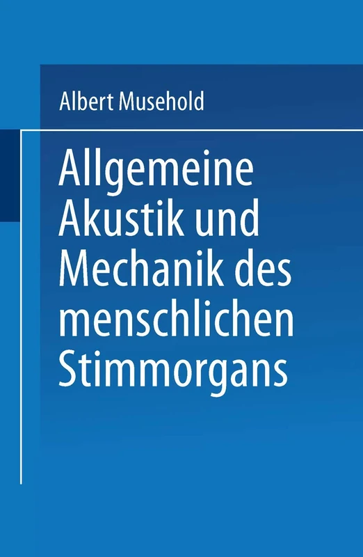 Allgemeine Akustik und Mechanik des menschlichen Stimmorgans