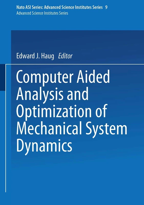 Computer Aided Analysis and Optimization of Mechanical System Dynamics: 9 (NATO ASI Subseries F:, 9)
