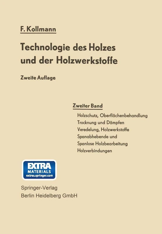 Technologie des Holzes und der Holzwerkstoffe: Band 2: Holzschutz, Oberflächenbehandlung, Trocknung und Dämpfen, Veredelung, Holzwerkstoffe, ... spanlose Holzbearbeitung, Holzverbindungen