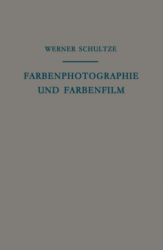 Farbenphotographie und Farbenfilm: Wissenschaftliche Grundlagen und Technische Gestaltung