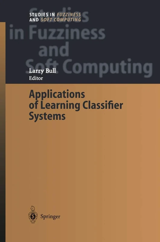 Applications of Learning Classifier Systems: 150 (Studies in Fuzziness and Soft Computing, 150) - Image 1