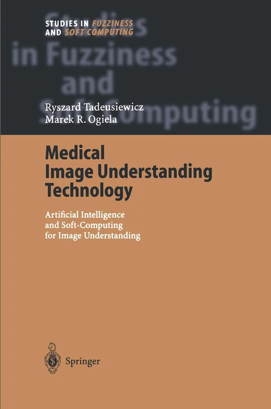 Medical Image Understanding Technology: Artificial Intelligence and Soft-Computing for Image Understanding: 156 (Studies in Fuzziness and Soft Computing)