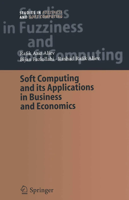 Soft Computing and its Applications in Business and Economics: 157 (Studies in Fuzziness and Soft Computing)