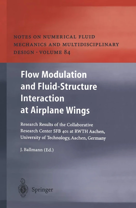 Flow Modulation and Fluid―Structure Interaction at Airplane Wings: Research Results of the Collaborative Research Center SFB 401 at RWTH Aachen, ... Mechanics and Multidisciplinary Design, 84)