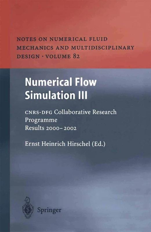 Numerical Flow Simulation III: CNRS-DFG Collaborative Research Programme Results 2000–2002: 82 (Notes on Numerical Fluid Mechanics and Multidisciplinary Design, 82)