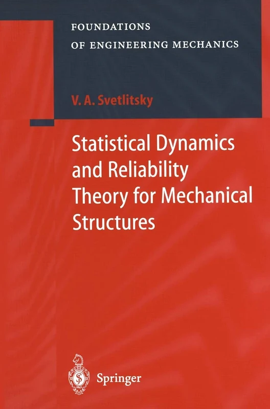 Statistical Dynamics and Reliability Theory for Mechanical Structures (Foundations of Engineering Mechanics)