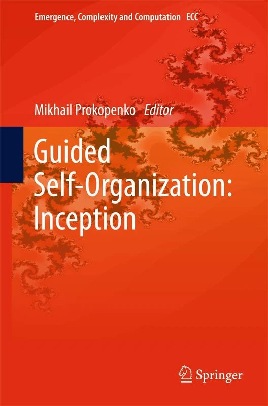 Guided Self-Organization: Inception: 9 (Emergence, Complexity and Computation, 9)