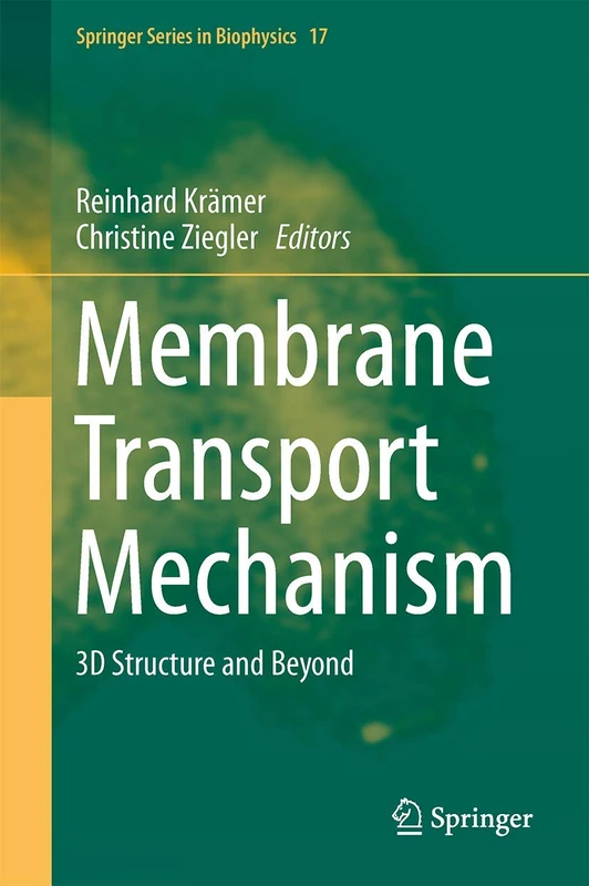 Membrane Transport Mechanism: 3D Structure and Beyond: 17 (Springer Series in Biophysics, 17)