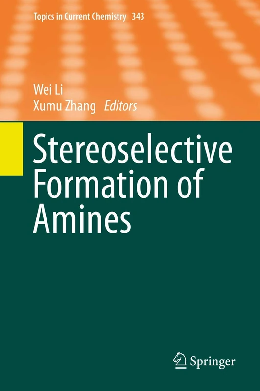 Stereoselective Formation of Amines: 343 (Topics in Current Chemistry, 343)