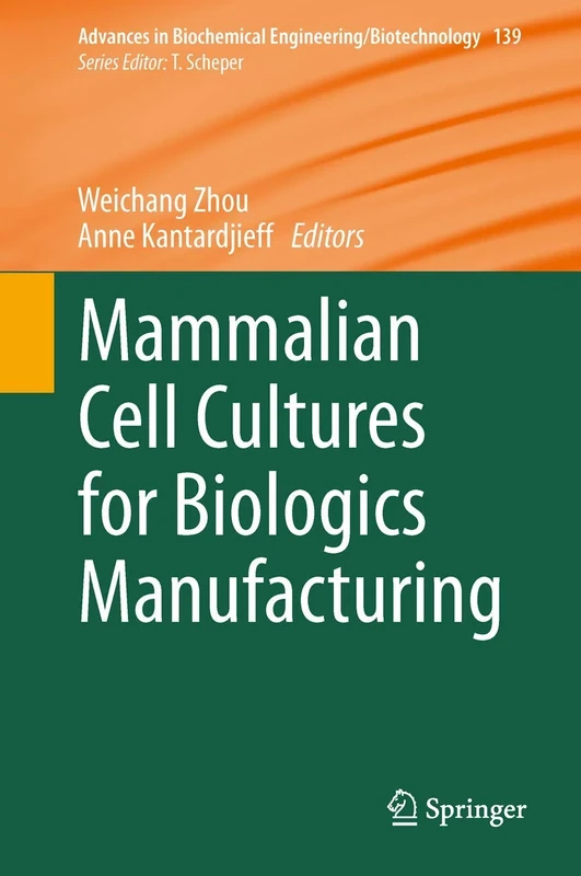 Mammalian Cell Cultures for Biologics Manufacturing: 139 (Advances in Biochemical Engineering/Biotechnology, 139)
