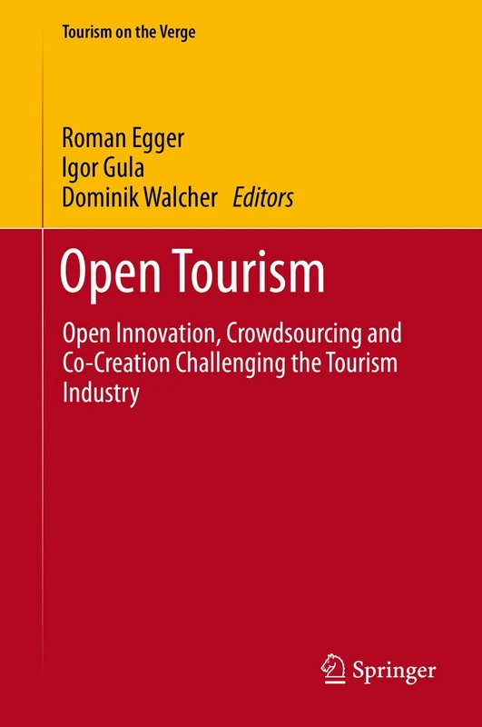Open Tourism: Open Innovation, Crowdsourcing and Co-Creation Challenging the Tourism Industry (Tourism on the Verge)