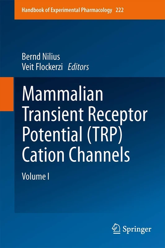 Mammalian Transient Receptor Potential (TRP) Cation Channels: Volume I: 222 (Handbook of Experimental Pharmacology, 222)