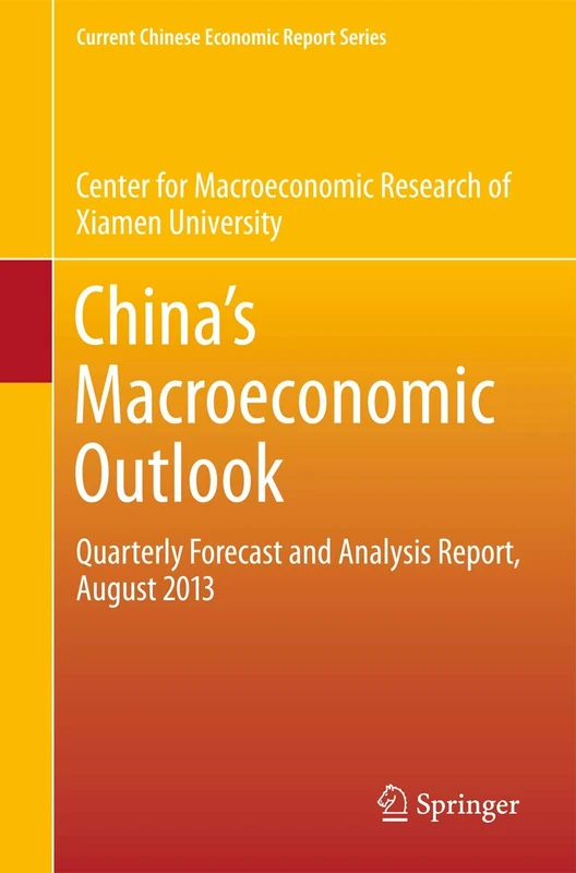 China's Macroeconomic Outlook: Quarterly Forecast and Analysis Report, August 2013 (Current Chinese Economic Report Series)