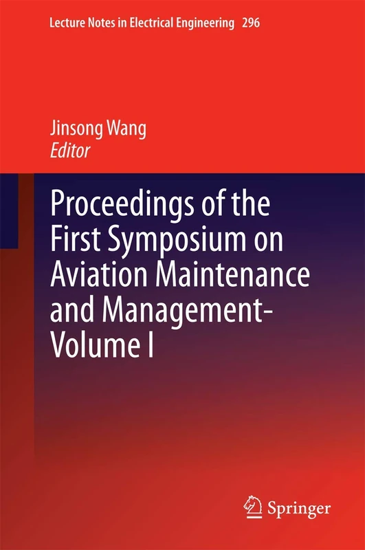 Proceedings of the First Symposium on Aviation Maintenance and Management-Volume I: 296 (Lecture Notes in Electrical Engineering, 296)