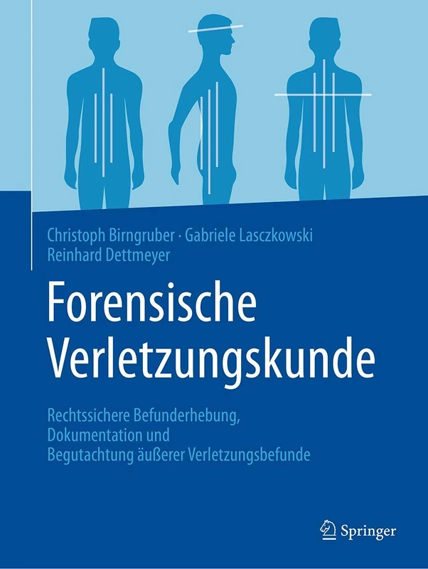 Forensische Verletzungskunde: Rechtssichere Befunderhebung, Dokumentation und Begutachtung äußerer Verletzungsbefunde