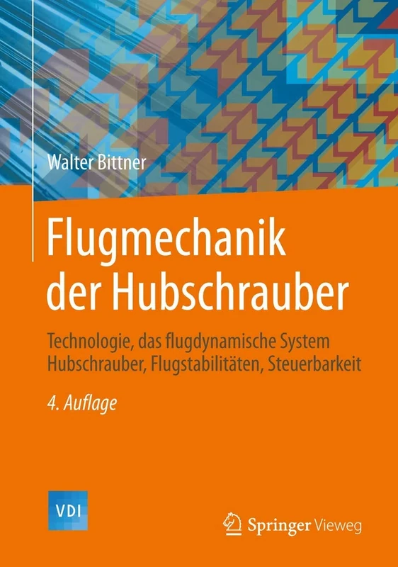 Flugmechanik der Hubschrauber: Technologie, das flugdynamische System Hubschrauber, Flugstabilitäten, Steuerbarkeit (VDI-Buch)