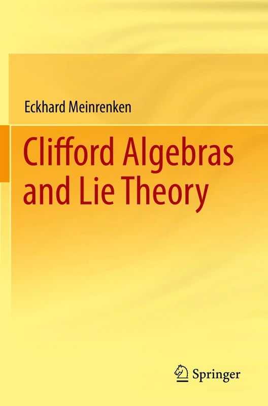 Clifford Algebras and Lie Theory: 58 (Ergebnisse Der Mathematik Und Ihrer Grenzgebiete. 3. Folge a)