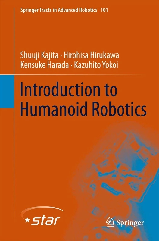 Introduction to Humanoid Robotics: 101 (Springer Tracts in Advanced Robotics, 101)
