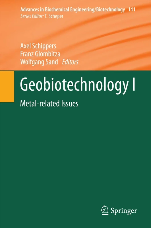 Geobiotechnology I: Metal-related Issues: 141 (Advances in Biochemical Engineering/Biotechnology, 141)
