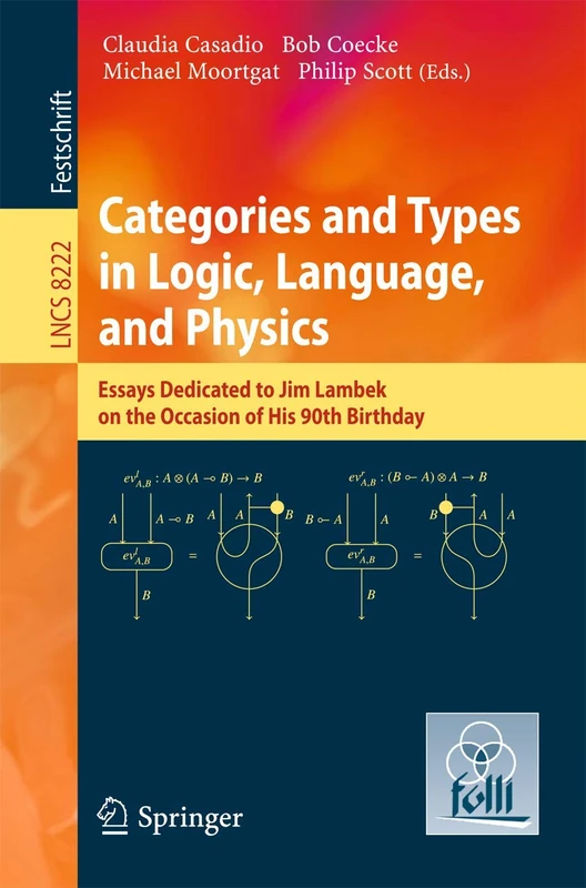 Categories and Types in Logic, Language, and Physics: Essays dedicated to Jim Lambek on the Occasion of this 90th Birthday: 8222 (Lecture Notes in Computer Science, 8222)