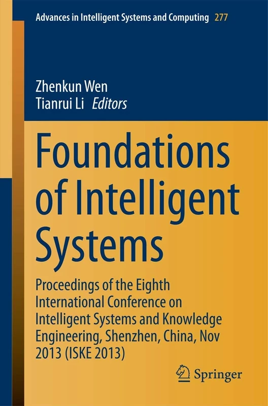 Foundations of Intelligent Systems: Proceedings of the Eighth International Conference on Intelligent Systems and Knowledge Engineering, Shenzhen, ... in Intelligent Systems and Computing, 277)