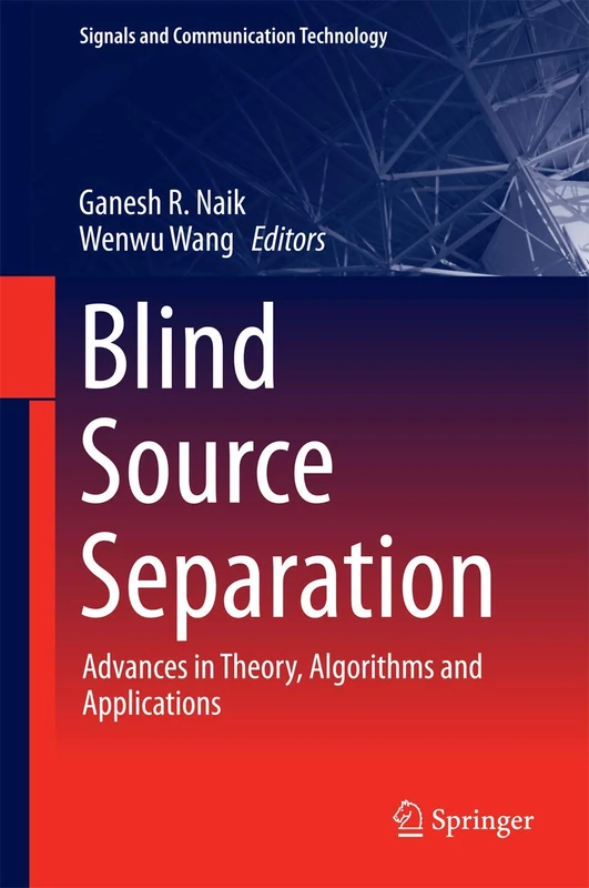 Blind Source Separation: Advances in Theory, Algorithms and Applications (Signals and Communication Technology)