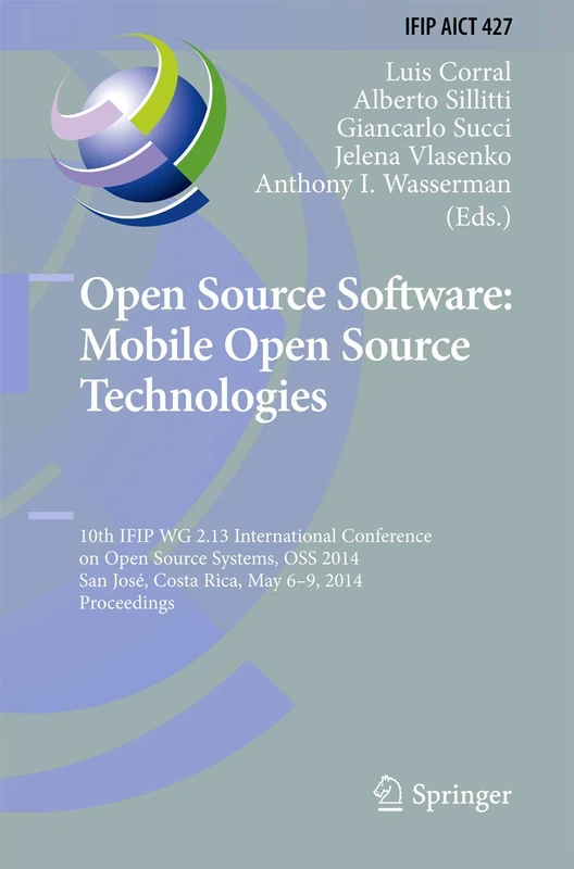 Open Source Software: Mobile Open Source Technologies: 10th IFIP WG 2.13 International Conference on Open Source Systems, OSS 2014, San José, Costa ... and Communication Technology, 427)