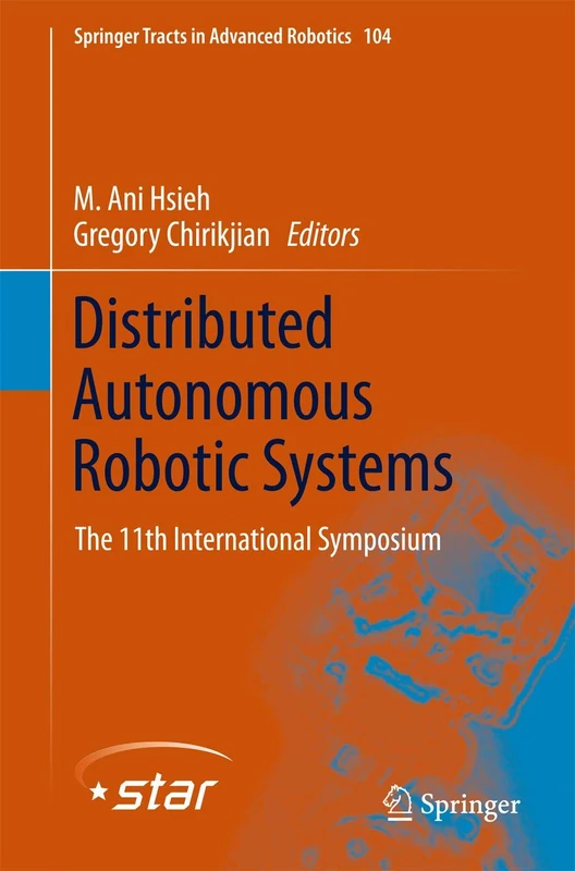 Distributed Autonomous Robotic Systems: The 11th International Symposium: 104 (Springer Tracts in Advanced Robotics, 104)