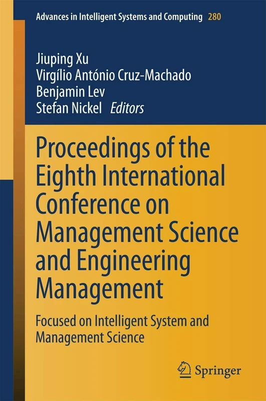 Proceedings of the Eighth International Conference on Management Science and Engineering Management: Focused on Intelligent System and Management ... in Intelligent Systems and Computing, 280)