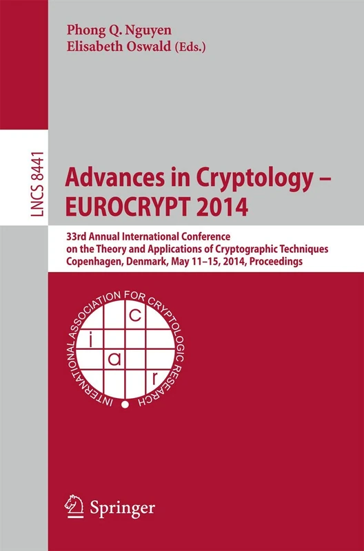 Advances in Cryptology – EUROCRYPT 2014: 33rd Annual International Conference on the Theory and Applications of Cryptographic Techniques, Copenhagen, ... (Lecture Notes in Computer Science, 8441)
