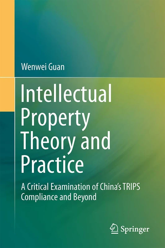 Intellectual Property Theory and Practice: A Critical Examination of China’s TRIPS Compliance and Beyond