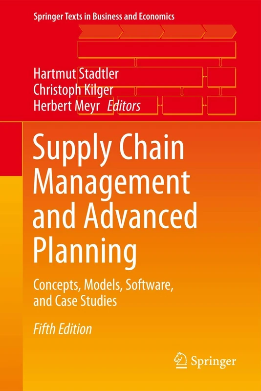 Supply Chain Management and Advanced Planning: Concepts, Models, Software, and Case Studies (Springer Texts in Business and Economics)