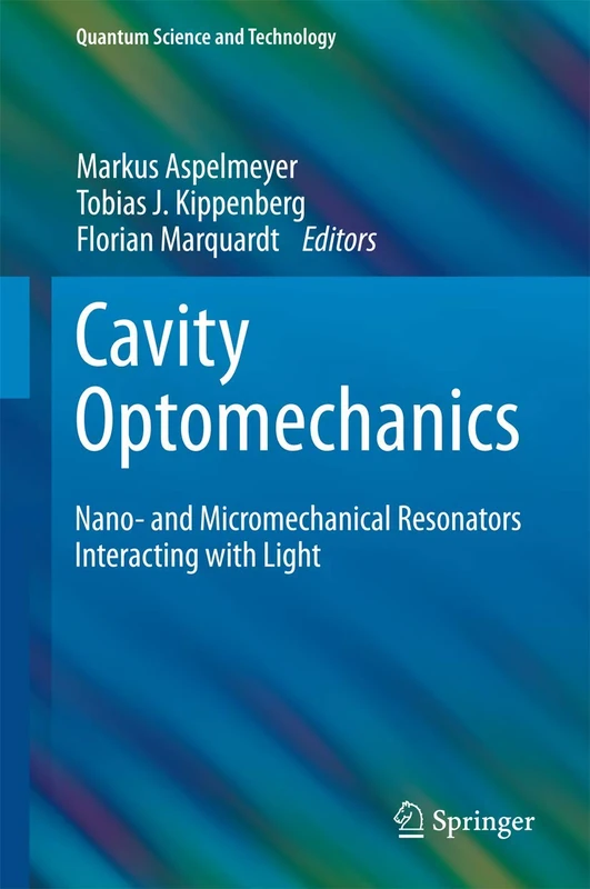 Cavity Optomechanics: Nano- and Micromechanical Resonators Interacting with Light (Quantum Science and Technology)
