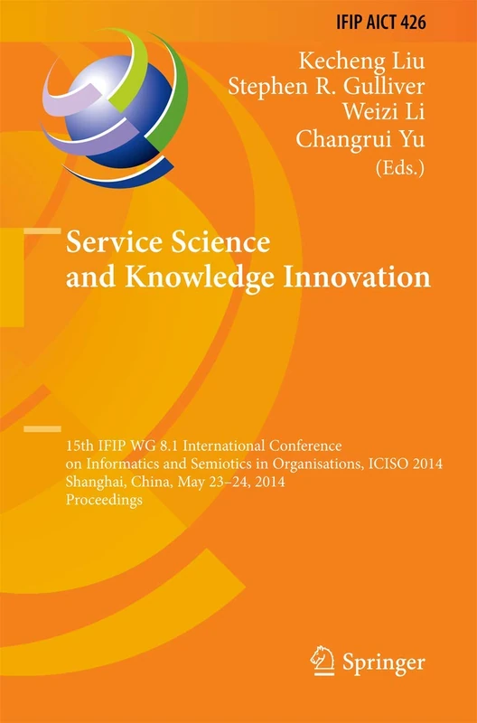 Service Science and Knowledge Innovation: 15th IFIP WG 8.1 International Conference on Informatics and Semiotics in Organisations, ICISO 2014, ... and Communication Technology, 426)