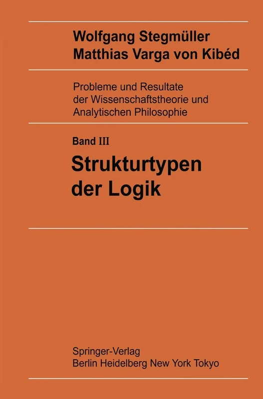 Strukturtypen der Logik: 3 (Probleme und Resultate der Wissenschaftstheorie und Analytischen Philosophie, 3)