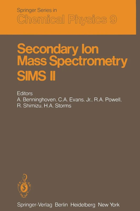 Secondary Ion Mass Spectrometry SIMS II: Proceedings of the Second International Conference on Secondary Ion Mass Spectrometry (SIMS II) Stanford ... 9 (Springer Series in Chemical Physics, 9)