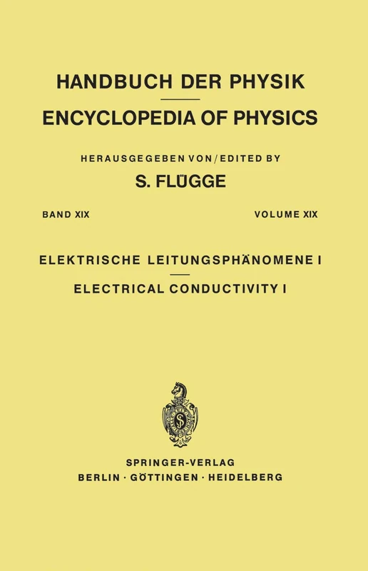 Electrical Conductivity I / Elektrische Leitungsphänomene I: 4 / 19 (Handbuch der Physik Encyclopedia of Physics, 4 / 19)