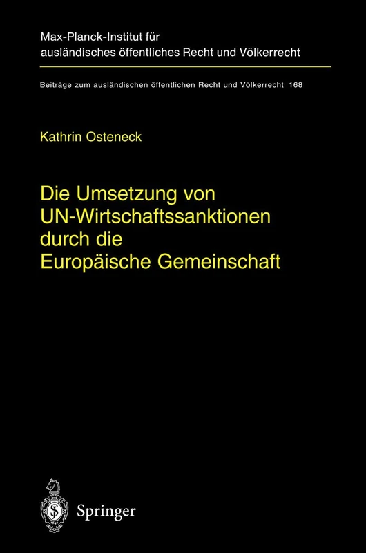 Die Umsetzung von UN-Wirtschaftssanktionen durch die Europäische Gemeinschaft: Völker- und europarechtliche Rahmenbedingungen für ein Tätigwerden der ... öffentlichen Recht und Völkerrecht, 168)