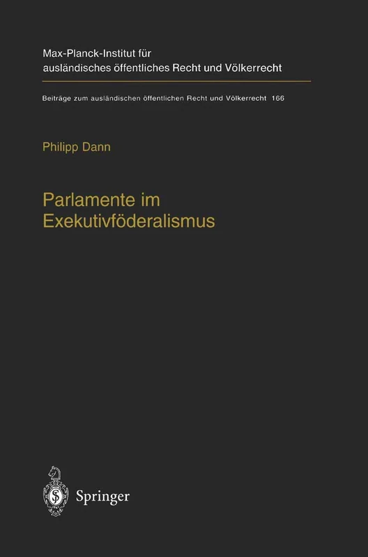Parlamente im Exekutivföderalismus: Eine Studie zum Verhältnis von föderaler Ordnung und parlamentarischer Demokratie in der Europäischen Union: 166 ... öffentlichen Recht und Völkerrecht, 166)