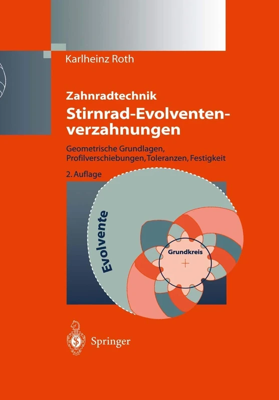 Zahnradtechnik Stirnrad- Evolventenverzahnungen: Geometrische Grundlagen, Profilverschiebungen, Toleranzen, Festigkeit