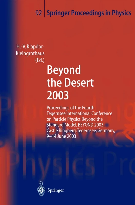 Beyond the Desert 2003: Proceedings of the Fourth Tegernsee International Conference on Particle Physics Beyond the Standard BEYOND 2003, Castle ... 92 (Springer Proceedings in Physics, 92)