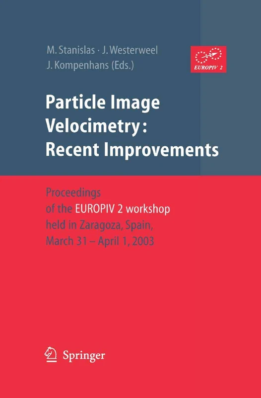 Particle Image Velocimetry: Recent Improvements: Proceedings of the EUROPIV 2 Workshop held in Zaragoza, Spain, March 31 – April 1, 2003
