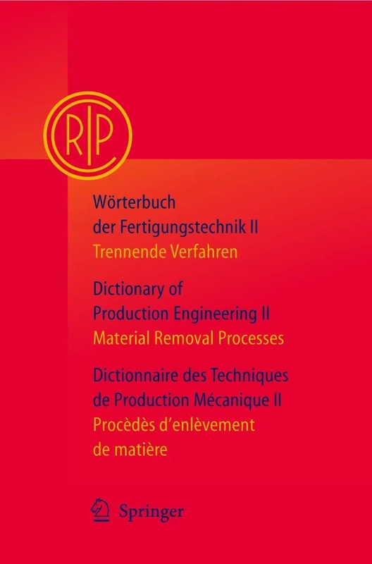 Wörterbuch der Fertigungstechnik / Dictionary of Production Engineering / Dictionnaire des Techniques de Production Mécanique Vol. II: Trennende ... Processes / Procédés d’enlèvement de matière