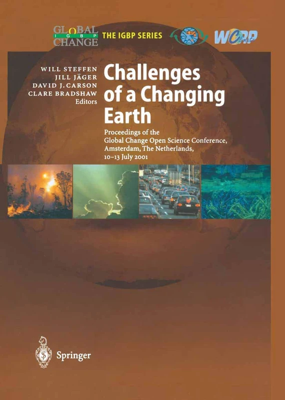 Challenges of a Changing Earth: Proceedings of the Global Change Open Science Conference, Amsterdam, The Netherlands, 10–13 July 2001 (Global Change - The IGBP Series)