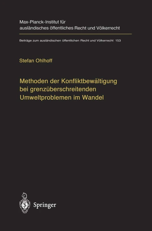 Methoden der Konfliktbewältigung bei grenzüberschreitenden Umweltproblemen im Wandel: Überwindung der Grenzen herkömmlicher Streitbeilegung durch ... öffentlichen Recht und Völkerrecht, 153)
