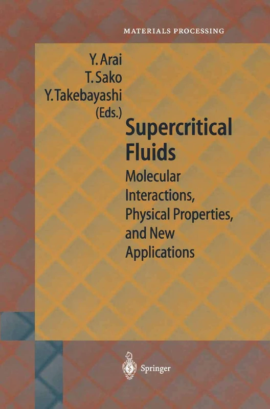 Supercritical Fluids: Molecular Interactions, Physical Properties and New Applications (Springer Series in Materials Processing)