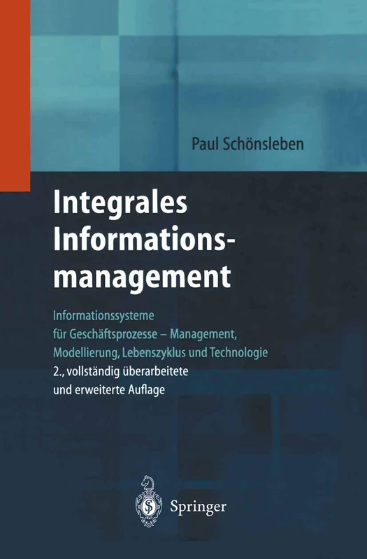 Integrales Informationsmanagement: Informationssysteme für Geschäftsprozesse ― Management, Modellierung, Lebenszyklus und Technologie