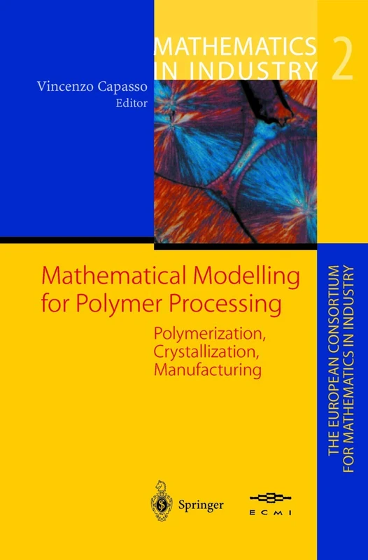 Mathematical Modelling for Polymer Processing: Polymerization, Crystallization, Manufacturing: 2 (Mathematics in Industry, 2)