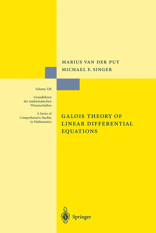 Galois Theory of Linear Differential Equations: 328 (Grundlehren der mathematischen Wissenschaften, 328)