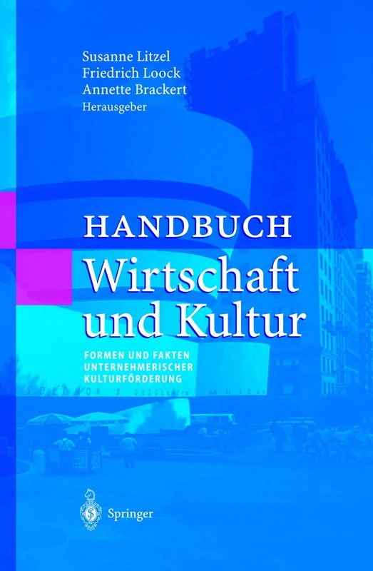 Handbuch Wirtschaft und Kultur: Formen und Fakten unternehmerischer Kulturförderung (Unternehmen und Gesellschaft)